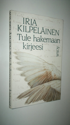 Irja Kilpeläinen : Tule hakemaan kirjeesi