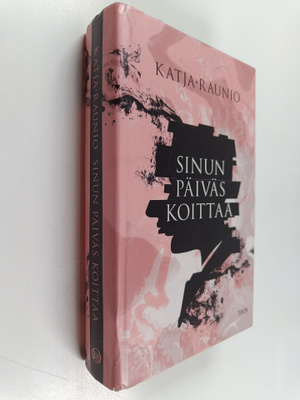 Katja Raunio : Sinun päiväs koittaa