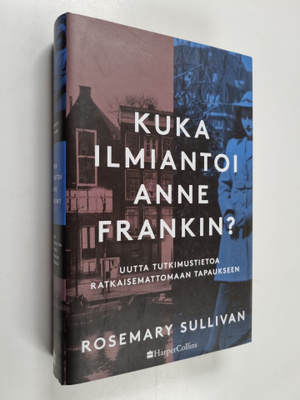 Rosemary Sullivan : Kuka ilmiantoi Anne Frankin? : Uutta ...