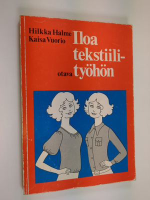 Hilkka Halme ym. : Iloa tekstiilityöhön : Oppilaan kirja