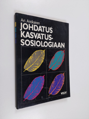 Ari Antikainen : Johdatus kasvatussosiologiaan