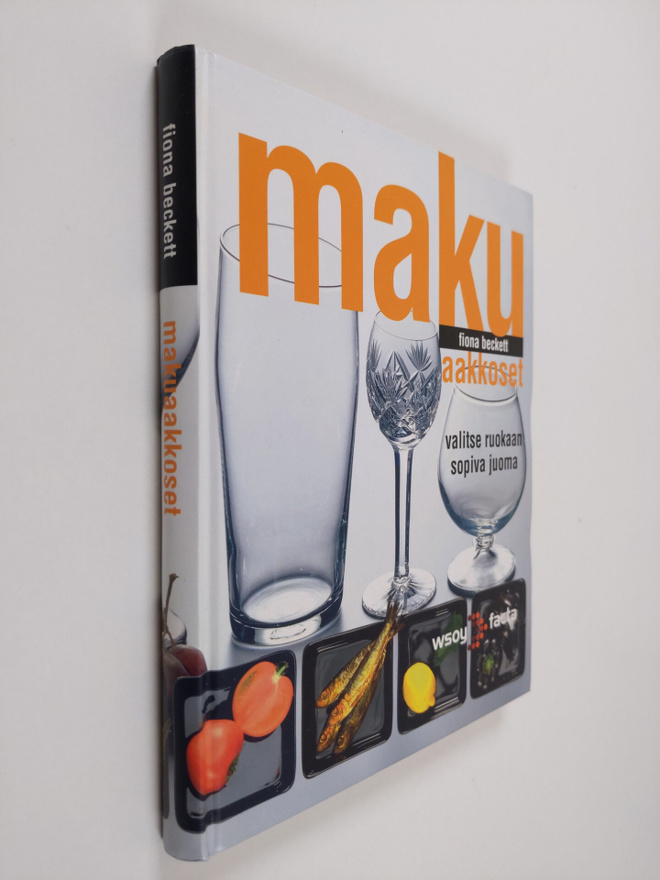 Fiona Beckett : Makuaakkoset : valitse ruokaan sopiva juoma