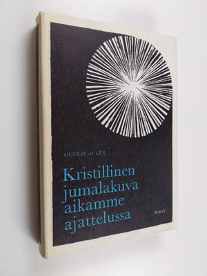 Gustaf Aulen : Kristillinen jumalakuva aikamme ajattelussa