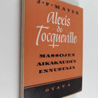 J. P. Mayer : Alexis de Tocqueville, massojen aikakauden ... - pikkukuva 1