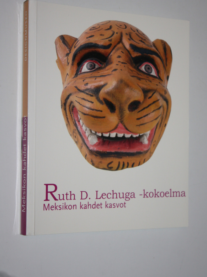 Meksikon kahdet kasvot : Ruth D. Lechuga - kokoelma ; Fra...