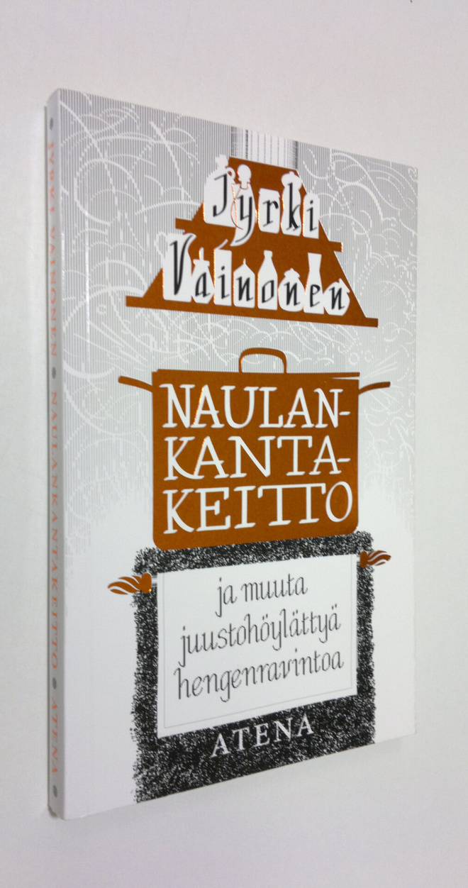 Jyrki Vainonen : Naulankantakeitto ja muuta juustohöylätt...