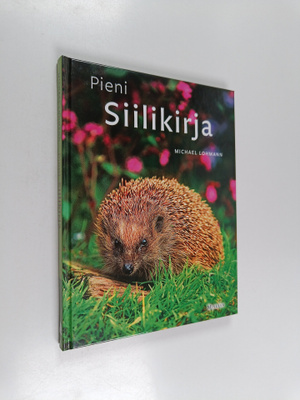 Michael Lohmann : Pieni siilikirja : Ravinto, taudit, suo...