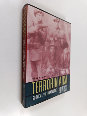 Marko Tikka : Terrorin aika : Suomen levottomat vuodet 19...