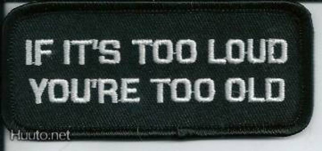 If It's Too Loud You're Too Old - Uusi kangasmerkki