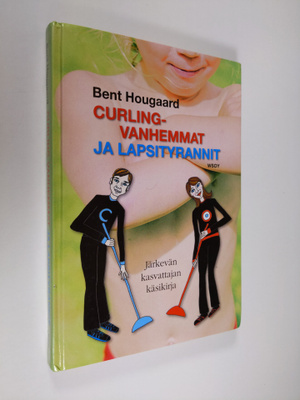 Bent Hougaard : Curling-vanhemmat ja lapsityrannit : järk...