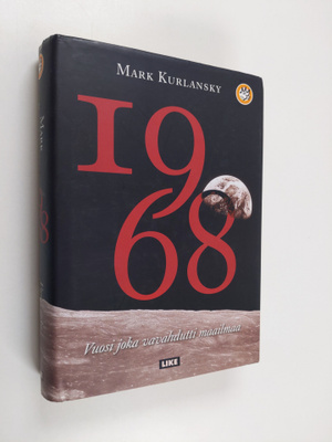 Mark Kurlansky : 1968 - vuosi joka vavahdutti maailmaa - ...