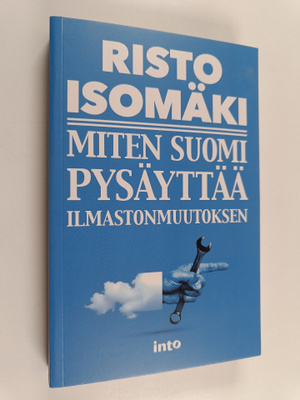 Risto Isomäki : Miten Suomi pysäyttää ilmastonmuutoksen