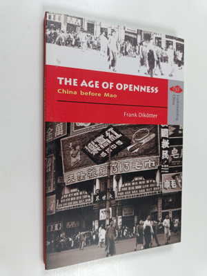 Frank Dikotter : The Age of Openness - China before Mao