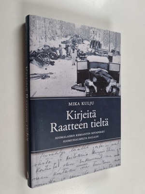 Mika Kulju : Kirjeitä Raatteen tieltä : suomalaisen kersa...