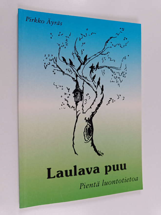 Pirkko Äyräs : Laulava puu : pientä luontotietoa
