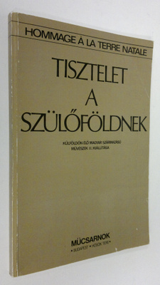 Tisztelet a szuloföldnek : Kulföldön elo magyar szarmaza...