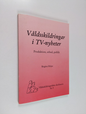 Birgitta Höijer : Våldsskildringar i TV-nyheter : produti...