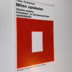 Timo Toiviainen : Miten opiskelen : opinto-ohjeita kansal... - pikkukuva 1