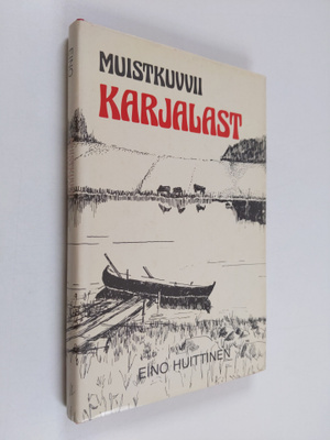 Eino Huittinen : Muistikuvvii Karjalast