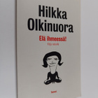 Hilkka Olkinuora : Elä ihmeessä! : kirja naiselle - pikkukuva 1