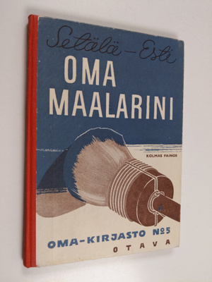 Vilho Setälä ym. : Oma maalarini : ohjeita jokamiehelle