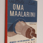 Vilho Setälä ym. : Oma maalarini : ohjeita jokamiehelle - pikkukuva 1