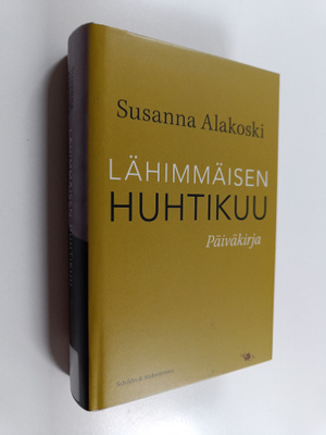 Susanna Alakoski : Lähimmäisen huhtikuu : päiväkirja