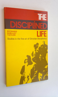 Richard Shelley Taylor : The disciplined life : Studies i...