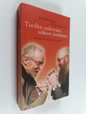 Juha Pihkala ym. : Tiedän uskovani, uskon tietäväni : Kes...