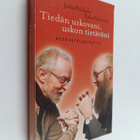 Juha Pihkala ym. : Tiedän uskovani, uskon tietäväni : Kes... - pikkukuva 1
