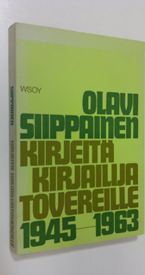 Olavi Siippainen : Kirjeitä kirjailijatovereille vuosilta...