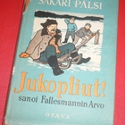Sakari Pälsi : Jukopliut! sanoi Fallersmanni Arvo 1952 1.p. - pikkukuva 1