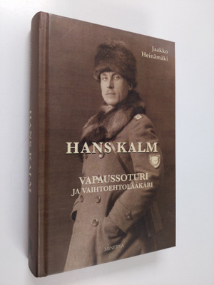 Jaakko Heinämäki : Hans Kalm : vapaussoturi ja vaihtoehto...
