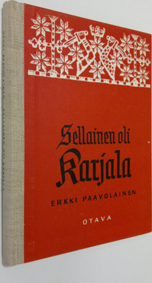 Erkki Paavolainen : Sellainen oli Karjala : luovutetun al...