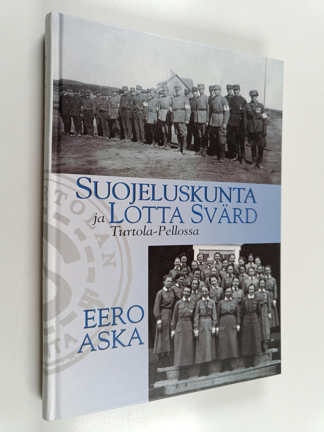 Eero Aska : Suojeluskunta ja Lotta Svärd Turtola-Pellossa
