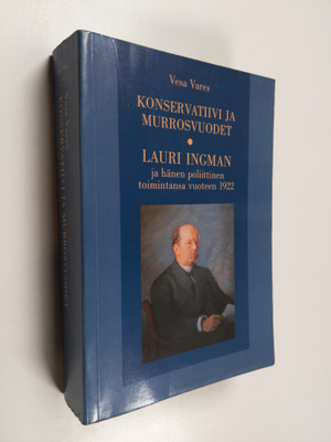 Vesa Vares : Konservatiivi ja murrosvuodet : Lauri Ingman...