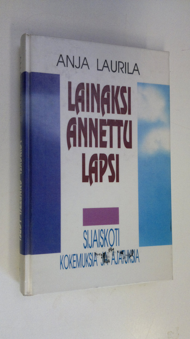 Anja Laurila : Lainaksi annettu lapsi : sijaiskoti - koke...