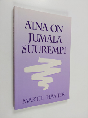Martie Haaijer : Aina on jumala suurempi