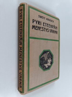 Orison Swett Marden : Pyri eteenpäin, menestys varma : in...