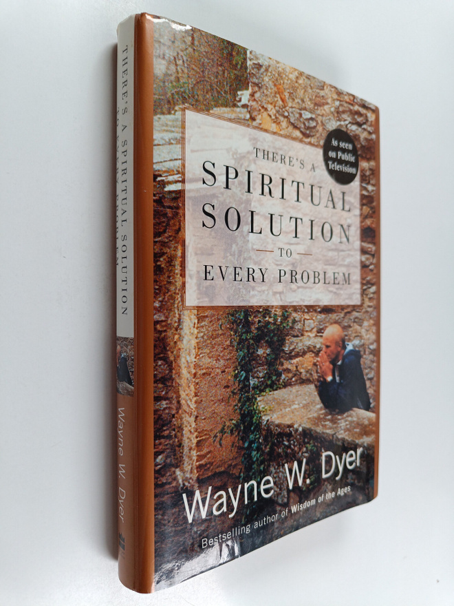 Wayne W. Dyer : There's a spiritual solution to every pro...