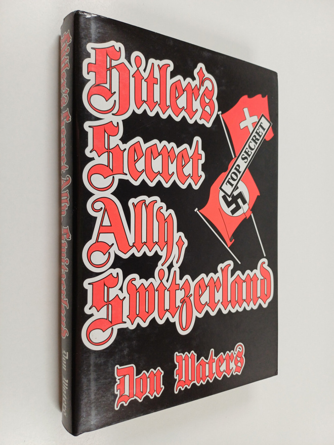 Donald Arthur Waters : Hitler's Secret Ally, Switzerland