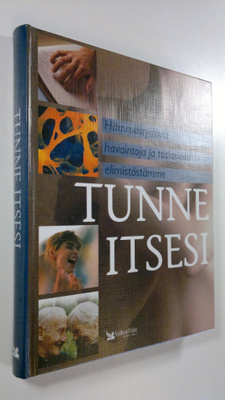 Tunne itsesi : hämmästyttäviä havaintoja ja tosiasioita e...