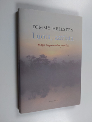 Tommy Hellsten : Luota, aavista : sanoja hiljaisuuden pol...