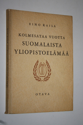 Eino Kaila : Kolmesataa vuotta suomalaista yliopistoelämä...
