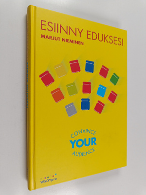 Marjut Nieminen : Esiinny eduksesi : convince your audien...