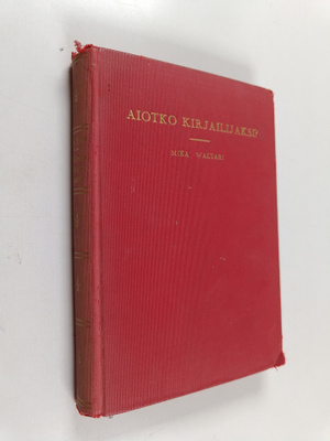 Mika Waltari : Aiotko kirjailijaksi? Tuttavallista keskus...
