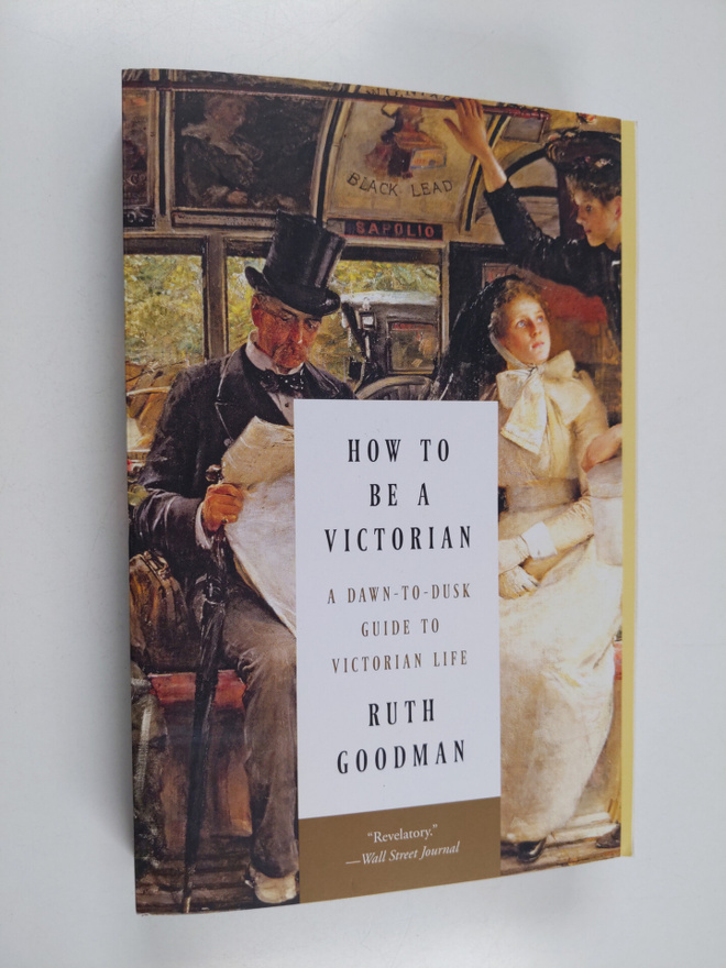 Ruth Goodman : How to be a Victorian - A Dawn-to-dusk Gui...