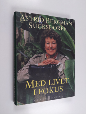 Astrid Bergman Sucksdorff : Med livet i fokus
