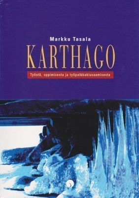 Markku Tasala: Karthago - työstä, oppimisesta ja työpaikkaki