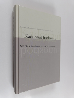 Kadonnut horisontti : näkökulmia uskoon, valtaan ja totuu...